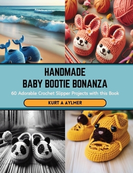 Paperback Handmade Baby Bootie Bonanza: 60 Adorable Crochet Slipper Projects with this Book