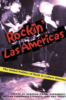 Rockin Las Americas: The Global Politics Of Rock In Latin/o America (Pitt Illuminations) - Book  of the Illuminations: Cultural Formations of the Americas