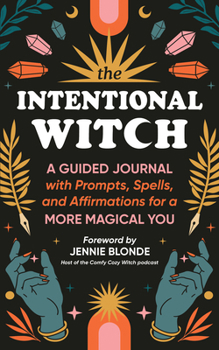 Paperback The Intentional Witch: A Guided Journal with Prompts, Spells, and Affirmations for a More Magical You Book
