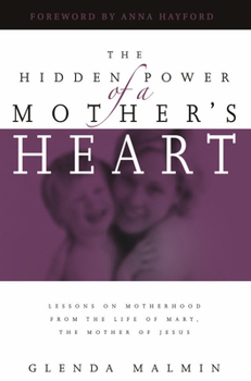 Paperback Hidden Power of a Mother's Heart: Lessons on Motherhood from the Life of Mary, the Mother of Jesus Book