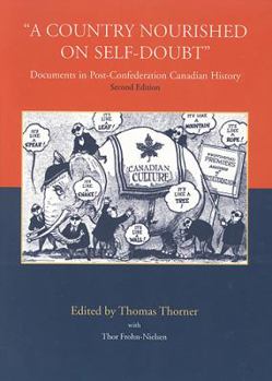 Paperback A Country Nourished on Self-Doubt: Documents in Post-Confederation Canadian History Book
