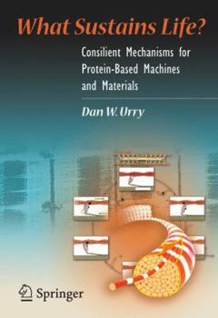 Hardcover What Sustains Life?: Consilient Mechanisms for Protein-Based Machines and Materials Book