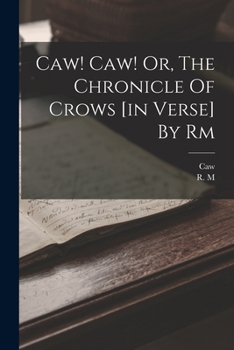 Paperback Caw! Caw! Or, The Chronicle Of Crows [in Verse] By Rm Book