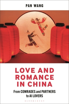 Paperback Love and Romance in China: From Comrades and Partners to AI Lovers Book
