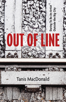 Paperback Out of Line: Daring to Be an Artist Outside the Big City Book