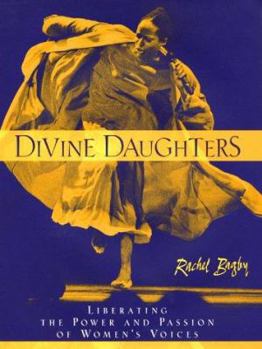 Hardcover Divine Daughters: Liberating the Power and Passion of Women's Voices Book