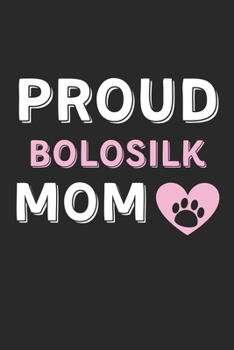 Proud Bolosilk Mom: Lined Journal, 120 Pages, 6 x 9, Bolosilk Dog Mom Gift Idea, Black Matte Finish (Proud Bolosilk Mom Journal)