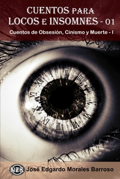 Paperback Cuentos para Locos e Insomnes - 01: Cuentos de Obsesión, Cinismo y Muerte - I [Spanish] Book