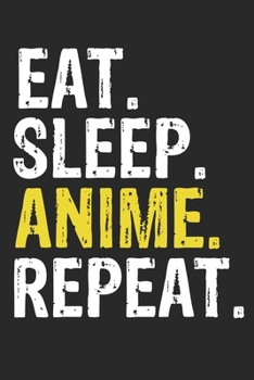 Eat Sleep Anime Repeat Funny Cool Gift for Anime Lovers Notebook A beautiful: Lined Notebook / Journal Gift, Anime Cool quote, 120 Pages, 6 x 9 inches ... Journal, Anime Diary, Diary to Writ