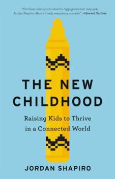 Hardcover The New Childhood: Raising Kids to Thrive in a Connected World Book