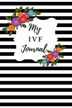 Paperback My IVF Journal: A Beautiful Floral Fertility and IVF Journal To Write In Book