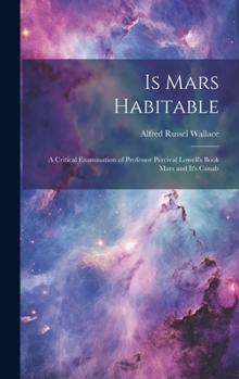 Is Mars Habitable: A Critical Examination of Professor Percival Lowell's Book Mars and It's Canals
