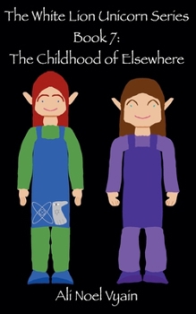 The Childhood of Elsewhere (The White Lion Unicorn)