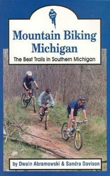 Mountain Biking Michigan: The Best Trails in Southern Michigan (Mountain Biking Michigan's Best Trails)