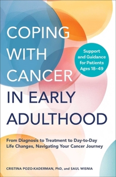 Paperback Coping with Cancer in Early Adulthood: From Diagnosis to Treatment to Day-To-Day Life Changes, Navigating Your Cancer Journey Book