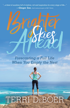 Paperback Brighter Skies Ahead: Forecasting a Full Life When You Empty the Nest Book