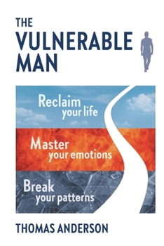 Paperback The Vulnerable Man: Break your patterns. Master your emotions. Reclaim your life. Book