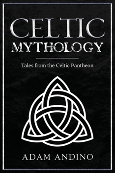 Paperback Celtic Mythology: Tales From the Celtic Pantheon Book