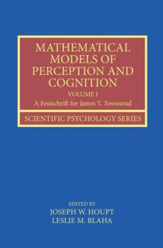 Paperback Mathematical Models of Perception and Cognition Volume I: A Festschrift for James T. Townsend Book