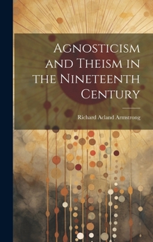 Hardcover Agnosticism and Theism in the Nineteenth Century Book