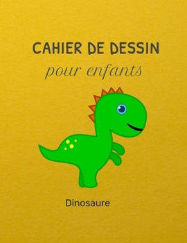 Paperback Cahier de dessin pour enfants Dinosaure: Un carnet pour les enfants de 100 pages (21.59 cm x 27.94 cm) avec des papiers blancs pour dessin [French] Book