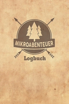 Mikroabenteuer Logbuch: Ausfüllalbum, Ausfüllbuch, Notizbuch oder Tagebuch für alle Outdoor Begeisterten, Naturliebhaber, Abenteuer im Wald und ... Geschenkidee, Reisetagebuch (German Edition)