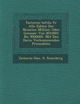 Paperback Factoren-Tafeln Fur Alle Zahlen Der Neunten Million: Oder Genauer Von 8010001 Bis 9000000, Mit Den Darin Vorkommenden Primzahlen [Russian] Book