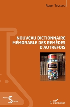 Nouveau dictionnaire mémorable des remèdes d'autrefois (Acteurs de La Science) (French Edition)