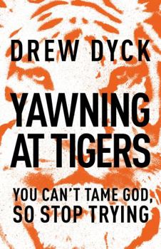 Paperback Yawning at Tigers: You Can't Tame God, So Stop Trying Book