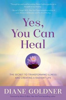 Paperback Yes, You Can Heal: The Secret to Transforming Illness and Creating a Radiant Life Book
