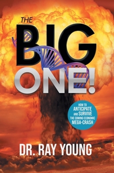 The Big One!: How to Anticipate and Survive the Coming Economic Mega-Crash