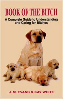 Paperback Book of the Bitch: A Complete Guide to Understanding and Caring for Bitches Book