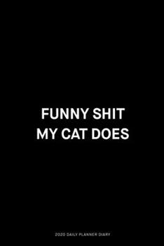 Paperback Funny shit my cat does: Jan 1, 2020 to Dec 31, 2020: Daily, Weekly & Monthly View Planner, Funny Notebook Sarcastic Humour Journal, perfect ga Book