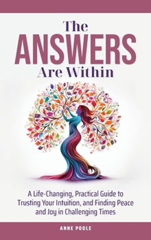 Hardcover The Answers Are Within: A Life-Changing, Practical Guide to Trusting Your Intuition, and Finding Peace and Joy in Challenging Times Book