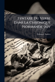 Paperback Syntaxe Du Verbe Dans La Chronique Normande (xiv: E Siècle) [French] Book