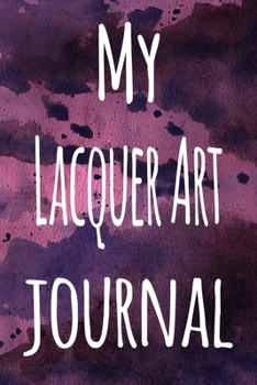 Paperback My Lacquer Art Journal: The perfect gift for the artist in your life - 119 page lined journal! Book