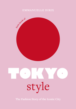 Hardcover Little Book of Tokyo Style: The Fashion History of the Iconic City Book