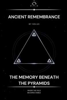 Ancient Remembrance: The Memory Beneath the Pyramids (The Field Series)