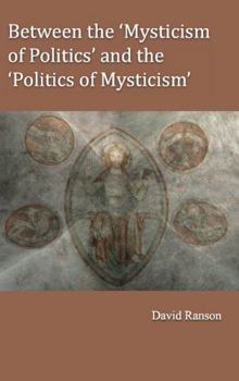 Hardcover Between the 'Mysticism of Politics' and the 'Politics of Mysticism' Book