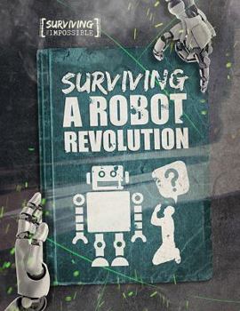 Surviving a Robot Revolution - Book  of the Surviving the Impossible
