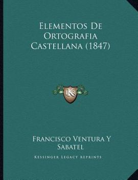 Paperback Elementos De Ortografia Castellana (1847) [Spanish] Book