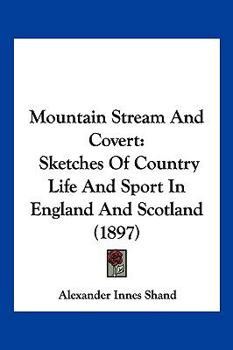 Paperback Mountain Stream And Covert: Sketches Of Country Life And Sport In England And Scotland (1897) Book