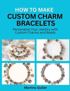 Paperback How to make Custom Charm Bracelets: Personalize Your Jewelry with Custom Charms and Beads Book