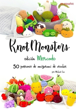Knotmonsters: Edición de Mercado: 50 Patrones de Crochet Amigurumi (Spanish Edition)