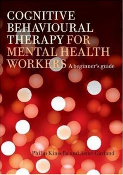 Paperback Cognitive Behavioural Therapy for Mental Health Workers: A Beginner's Guide Book