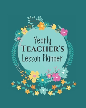 Yearly Teacher's Lesson Planner: Academic Year Lesson Plan and Record Book; Space for 10 months of planning - Weekly and Monthly academic organizer, dark green floral cover