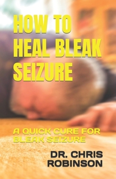 Paperback How to Heal Bleak Seizure: A Quick Cure for Bleak Seizure Book