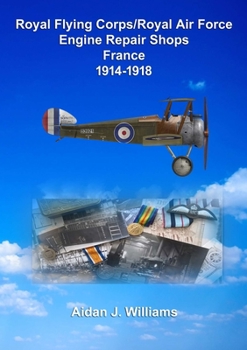 Paperback RFC/RAF Engine Repair Shops- France 1914 to 1918 Book