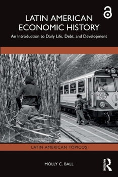 Paperback Latin American Economic History: An Introduction to Daily Life, Debt, and Development Book