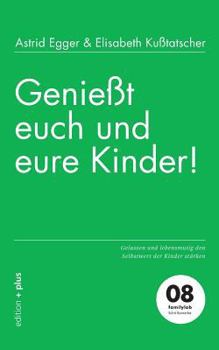 Paperback Genießt euch und eure Kinder!: Gelassen und lebensmutig den Selbstwert der Kinder stärken [German] Book